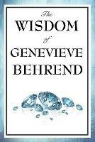 The Wisdom of Genevieve Behrend: Your Invisible Power, Attaining Your Desires - Genevieve Behrend - cover