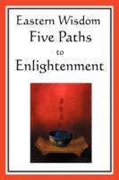 Eastern Wisdom: Five Paths to Enlightenment: the Creed of Buddha, the