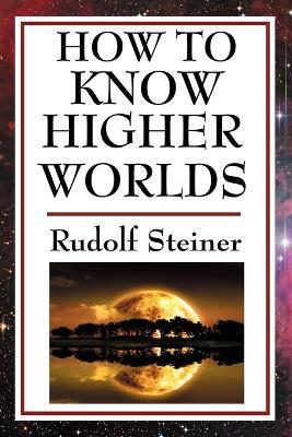 How to Know Higher Worlds - Rudolf Steiner - cover