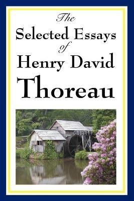 The Selected Essays of Henry David Thoreau - Henry David Thoreau - cover