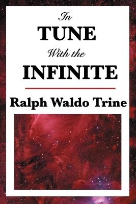 In Tune with the Infinite - Ralph Waldo Trine - cover