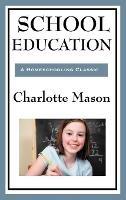 School Education: Volume III of Charlotte Mason's Original Homeschooling Series - Charlotte Mason - cover