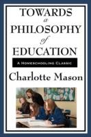 Towards a Philosophy of Education: Volume VI of Charlotte Mason's Original Homeschooling Series