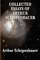 Collected Essays of Arthur Schopenhauer - Arthur Schopenhauer - cover