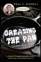 Greasing the Pan: The Best of Paul T. Riddell - Paul T Riddell - cover