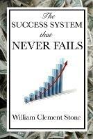 The Success System That Never Fails - William Clement Stone,W Clement Stone - cover