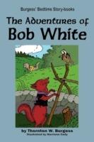 The Adventures of Bob White - Thornton W Burgess - cover
