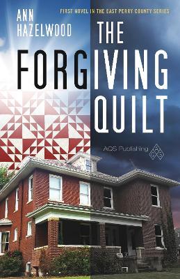 The Forgiving Quilt: East Perry County Series Book 1 of 5 - Ann Hazelwood - cover