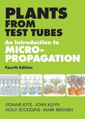 Plants from Test Tubes: An Introduction to Micropropogation - Holly Scoggins,John Kleyn,Lydiane Kyte - cover