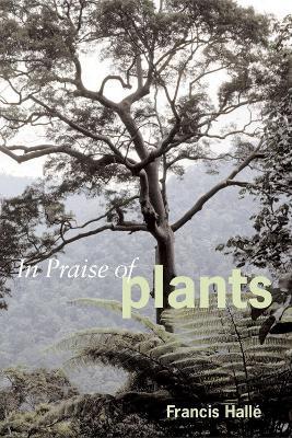 In Praise of Plants - Francis Halle - cover