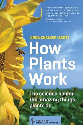 How Plants Work: The Science Behind the Amazing Things Plants Do - Linda Chalker-Scott - cover