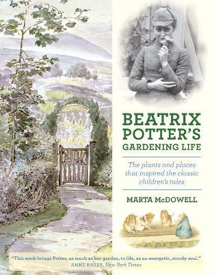 Beatrix Potter's Gardening Life: The Plants and Places That Inspired the Classic Children's Tales - Marta McDowell - cover