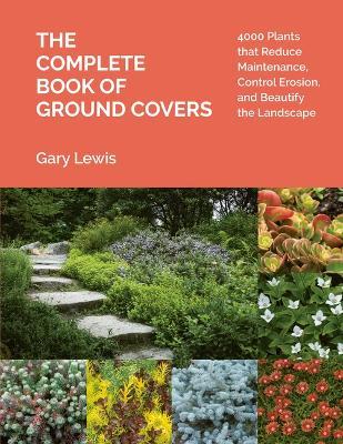 The Complete Book of Ground Covers: 4000 Plants that Reduce Maintenance, Control Erosion, and Beautify the Landscape - Gary Lewis - cover