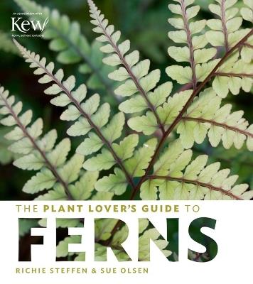 The Plant Lover's Guide to Ferns - Richie Steffen,Sue Olsen - cover