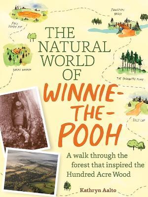 The Natural World of Winnie-the-Pooh: A Walk Through the Forest that Inspired the Hundred Acre Wood - Kathryn Aalto - cover