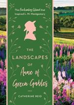 The Landscapes of Anne of Green Gables: The Enchanting Island that Inspired L.M. Montgomery