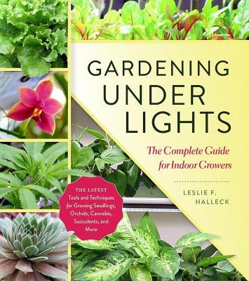 Gardening Under Lights: The Complete Guide for Indoor Growers - Leslie F. Halleck - cover