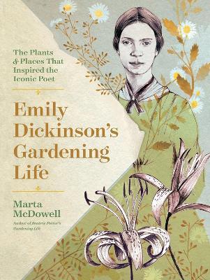 Emily Dickinson's Gardening Life: The Plants and Places That Inspired the Iconic Poet - Marta McDowell - cover