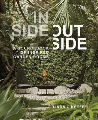 Inside Outside: A Sourcebook of Inspired Garden Rooms - Linda O'Keeffe - cover