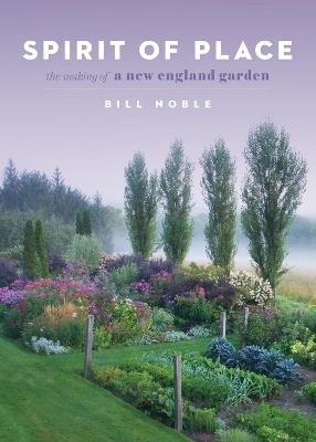 Spirit of Place: The Making of a New England Garden - Bill Noble - cover