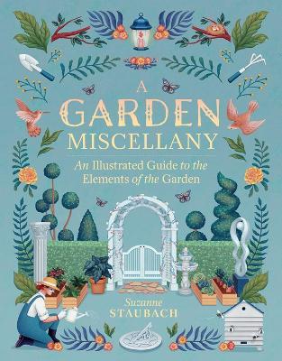 A Garden Miscellany: An Illustrated Guide to the Elements of the Garden - Suzanne Staubach - cover
