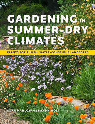 Gardening in Summer-Dry Climates: Plants for a Lush, Water-Conscious Landscape - Nora Harlow - cover