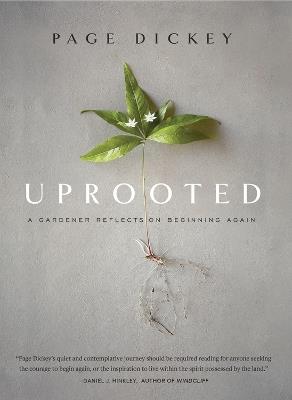 Uprooted: A Gardener Reflects on Beginning Again - Page Dickey - cover