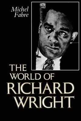 The World of Richard Wright - Michel Fabre - cover