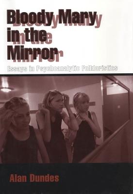 Bloody Mary in the Mirror: Essays in Psychoanalytic Folkloristics - Alan Dundes - cover