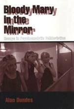 Bloody Mary in the Mirror: Essays in Psychoanalytic Folkloristics