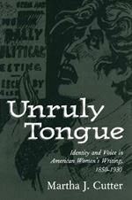 Unruly Tongue: Identity and Voice in American Women's Writing, 1850-1930