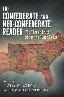 The Confederate and Neo-Confederate Reader: The ""Great Truth"" about the ""Lost Cause - cover
