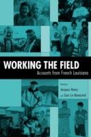 Working the Field: Accounts from French Louisiana - Jacques Henry,Sara Le Menestrel - cover