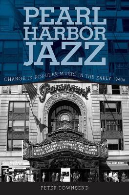 Pearl Harbor Jazz: Changes in Popular Music in the Early 1940s - Peter Townsend - cover