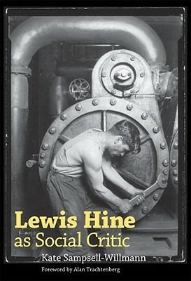 Lewis Hine as Social Critic - Kate Sampsell-Willmann - cover
