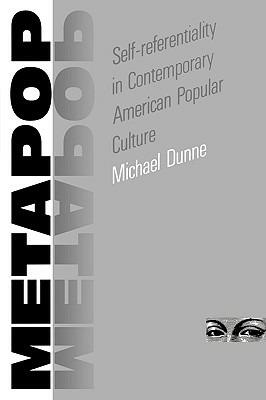 Metapop: Self-referentiality in Contemporary American Popular Culture - Michael Dunne - cover