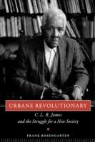 Urbane Revolutionary: C. L. R. James and the Struggle for a New Society - Frank Rosengarten - cover
