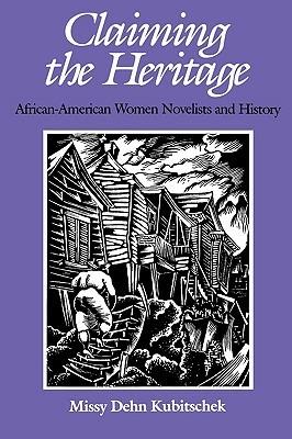 Claiming the Heritage: African-American Women Novelists and History - Missy Dehn Kubitschek - cover