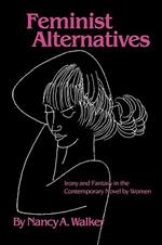 Feminist Alternatives: Irony and Fantasy in the Contemporary Novel by Women