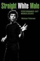 Straight White Male: Performance Art Monologues - Michael Peterson - cover