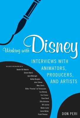 Working with Disney: Interviews with Animators, Producers, and Artists - Don Peri - cover