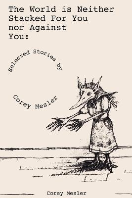 The World Is Neither Stacked for Nor Against You - Corey Mesler - cover