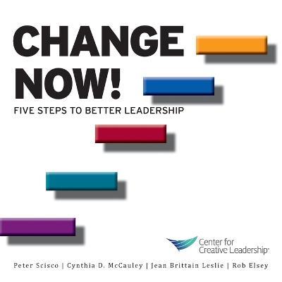 Change Now! Five Steps to Better Leadership - Peter Scisco,Jean Brittain Leslie,Peter Scisco - cover