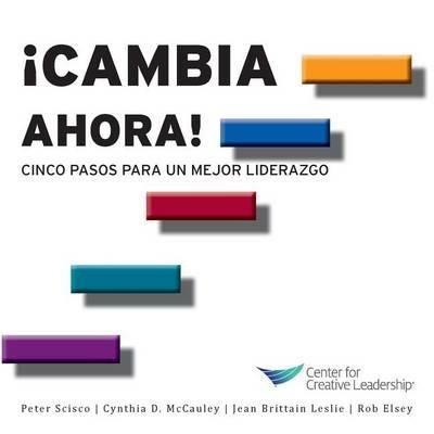 Change Now!: Five Steps to Better Leadership (Spanish) - Peter Scisco,Cynthia D McCauley,Jean Brittain Leslie - cover