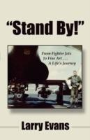 Stand By!: From Fighter Jets to Fine Art . . . a Life's Journey - Larry Evans - cover
