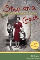 Step on a Crack: Overcoming depression, a memoir - Jill Byrne - cover