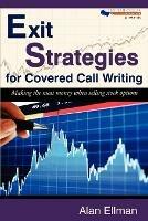 Exit Strategies for Covered Call Writing: Making the most money when selling stock options - Alan Ellman - cover