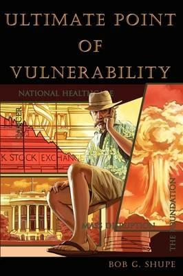 Ultimate Point of Vulnerability - Bob G Shupe - cover
