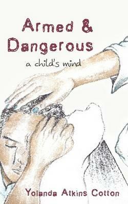 Armed and Dangerous: A Child's Mind - Yolanda Atkins Cotton - cover