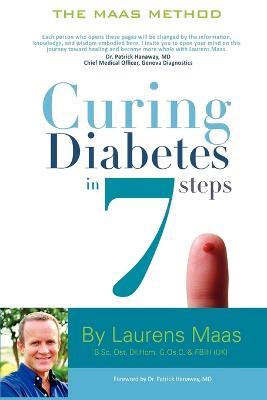 Curing Diabetes in 7 Steps: Take Control Of, and Reverse Your Type Two Diabetes Using Functional Medicine, Naturally - Laurens Maas - cover